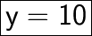 \huge\boxed{\sf y = 10}