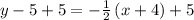 y-5+5=-\frac{1}{2}\left(x+4\right)+5