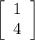 \left[\begin{array}{ccc}1\\4\\\end{array}\right]