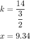 k=\dfrac{14}{\dfrac{3}{2}}\\\\x=9.34