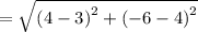 =\sqrt{\left(4-3\right)^2+\left(-6-4\right)^2}