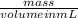 \frac{mass}{volume in mL}