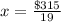 x = \frac{\$315}{19}