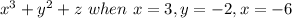 x^3+y^2+z \ when \ x=3, y=-2, x=-6