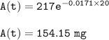 \tt A(t)=217e^{-0.0171\times 20}\\\\A(t)=154.15~mg