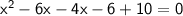 \sf x^2-6x-4x-6+10=0