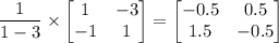 \dfrac{1}{1 - 3}  \times \begin{bmatrix}1 & -3\\ -1 & 1\end{bmatrix} = \begin{bmatrix}-0.5 & 0.5\\ 1.5 & -0.5\end{bmatrix}