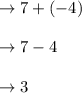 \to 7+(-4)\\\\\to 7-4\\\\\to 3