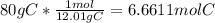 80g C * \frac{1mol}{12.01g C} = 6.6611 mol C