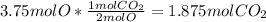 3.75molO * \frac{1molCO_2}{2molO} = 1.875molCO_2