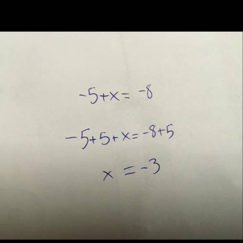 -5 + x = -8 
PLEASE HELP ME