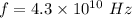 f=4.3\times 10^{10}\ Hz