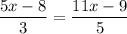 \dfrac{5x - 8}{3}  =  \dfrac{11x - 9}{5}