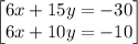 \begin{bmatrix}6x+15y=-30\\ 6x+10y=-10\end{bmatrix}