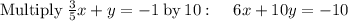 \mathrm{Multiply\:}\frac{3}{5}x+y=-1\mathrm{\:by\:}10\:\mathrm{:}\:\quad \:6x+10y=-10