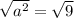 \sqrt{a^2} = \sqrt{9}