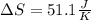 \Delta S=51.1\frac{J}{K}