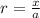 r= \frac{x}{a}