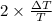 2\times \frac{\Delta T}{T}