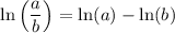 \displaystyle \ln \left(\frac{a}{b}\right) = \ln(a) - \ln (b)