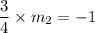 \dfrac{3}{4}\times m_2=-1