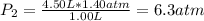 P_2=\frac{4.50L*1.40atm}{1.00L}=6.3atm
