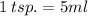 1 \: tsp. = 5ml