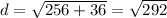 d=\sqrt{256+36}=\sqrt{292}