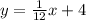 y = \frac{1}{12}x + 4