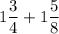 1\dfrac{3}{4}+1\dfrac{5}{8}