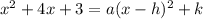 x^2+4x+3=a(x-h)^2+k