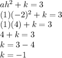 ah^2+k=3\\(1)(-2)^2+k=3\\(1)(4)+k=3\\4+k=3\\k=3-4\\k=-1