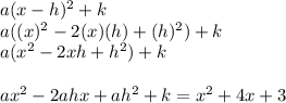 a(x-h)^2+k\\a((x)^2-2(x)(h)+(h)^2)+k\\a(x^2-2xh+h^2)+k\\\\ax^2-2ahx+ah^2+k=x^2+4x+3\\