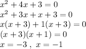 x^2+4x+3=0\\x^2+3x+x+3=0\\x(x+3)+1(x+3)=0\\(x+3)(x+1)=0\\x=-3\ ,\ x=-1\\