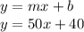 y=mx+b\\y=50x+40