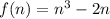 f(n) = n^3 - 2n