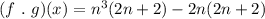 (f~.~g)(x) = n^3(2n + 2) - 2n(2n + 2)