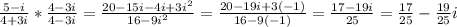 \frac{5-i}{4+3i} *\frac{4-3i}{4-3i} =\frac{20-15i-4i+3i^{2} }{16-9i^{2} }=\frac{20-19i+3(-1)}{16-9(-1)} =\frac{17-19i}{25}=\frac{17}{25}- \frac{19}{25} i