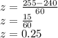 z = \frac{255-240}{60}\\z = \frac{15}{60}\\z = 0.25