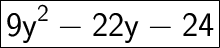 \huge\boxed{\sf 9y^2 -22y-24}