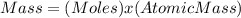 Mass = (Moles)x(Atomic Mass)