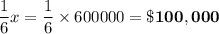 \dfrac{1}{6}x =\dfrac{1}{6}\times 600000 = \bold{\$100,000 }