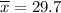 \overline{x}= 29.7