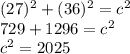 (27)^2+(36)^2= c^2\\729+1296=c^2\\c^2=2025
