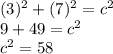 (3)^2+(7)^2=c^2\\9+49=c^2\\c^2=58