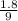 \frac{1.8}{9}