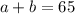 a+b=65