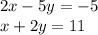 2x-5y=-5\\x+2y=11\\