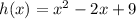 h(x) =  {x}^{2}  - 2x + 9