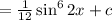 = \frac{1}{12} \sin^6 2x + c